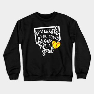 You Wish You Could Throw Like A Girl Softball Baseball Crewneck Sweatshirt